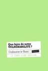 Que faire de notre vulnérabilité ? - GUILLAUME LE BLANC - 9782227496941