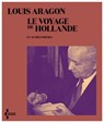 Le Voyage de Hollande - et autres poèmes - Louis Aragon ; Olivier Barbarant - 9782232147081