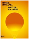 Couver un astre - Sophie Fontanel - 9782232148170