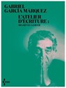 L'Atelier d'écriture : Mes rêves à louer - Gabriel García Márquez ; Pierre Ducrozet - 9782232148200