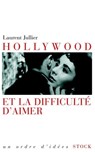 Hollywood et la difficulté d'aimer - Laurent Jullier - 9782234068131