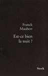 Est-ce bien la nuit ? - Franck Maubert - 9782234068810