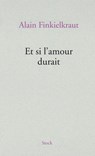 Et si l'amour durait - Alain Finkielkraut - 9782234072916