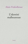 L'identité malheureuse - Alain Finkielkraut - 9782234073654