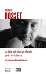 La joie est plus profonde que la tristesse - Clément Rosset ; Alexandre Lacroix - 9782234088580