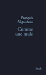 Comme une mule - François Bégaudeau - 9782234094437