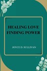 HEALING LOVE FINDING POWER - Joyce D. Sullivan - 9782234253131