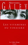 Les vitamines du vinaigre - Matthieu Galey - 9782246171690