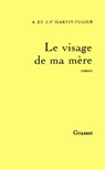 Le visage de ma mère - Anne Martin-Fugier ; Jean-Paul Martin-Fugier - 9782246331797
