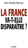 La France va-t-elle disparaître ? - Jean-Claude Barreau - 9782246541899