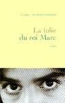 La folie du roi Marc - Clara Dupont-Monod - 9782246593195