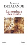 La musique des morts - Arnaud Delalande - 9782246636793