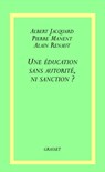 Une éducation sans autorité, ni sanction ? - Albert Jacquard - 9782246646396