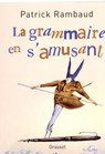 La grammaire en s'amusant - Patrick Rambaud - 9782246671497