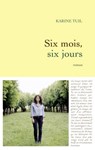 Six mois, six jours - Karine Tuil - 9782246758396