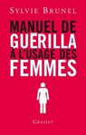 Manuel de guérilla à l'usage des femmes - Sylvie Brunel - 9782246758693