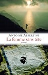 La femme sans tête - Antoine Albertini - 9782246778097