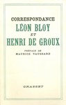 Correspondance Léon Bloy et Henri de Groux - Léon Bloy ; Henry de Groux - 9782246799412