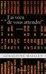 J'ai vécu de vous attendre - Géraldine Maillet - 9782246801863