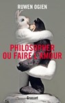 Philosopher ou faire l'amour - Ruwen Ogien - 9782246802280
