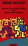 Manuel d'instruction civique pour temps ingouvernables - André Bercoff - 9782246803249
