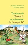 Tombeau de Nicolas Ier, avènement de François IV - Patrick Rambaud - 9782246804000
