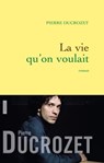 La vie qu'on voulait - Pierre Ducrozet - 9782246805175