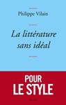 La littérature sans idéal - Philippe Vilain - 9782246809180