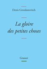 La gloire des petites choses - Denis Grozdanovitch - 9782246827450