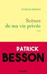 Scènes de ma vie privée - Patrick Besson - 9782246830542