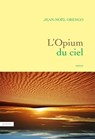 L'Opium du ciel - Jean-Noël Orengo - 9782246857792