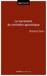 Le sacrement du ministère apostolique - Roland Varin - 9782249624582
