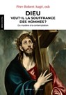 Dieu veut-il la souffrance des hommes ? - Frère Robert Augé ; Robert Sarah ; Père Philippe-Marie Margelidon - 9782249910258