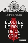 Écoutez le bruit de ce crime - Cedric Lalaury - 9782253169918