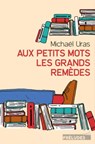 Aux petits mots les grands remèdes - Michaël Uras - 9782253904830