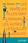 Les gentilles Filles vont au paradis, les autres là où elles veulent - Elie Grimes - 9782253904915