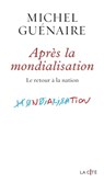 Après la mondialisation - Le retour à la nation - Michel Guénaire - 9782258202825