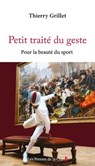 Petit traité du geste - Pour la beauté du sport - Thierry Grillet - 9782258207127