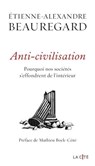 Anti-civilisation. Pourquoi nos sociétés s'effondrent de l'intérieur - Etienne-Alexandre Beauregard - 9782258211742