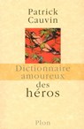 Dictionnaire amoureux des héros - Patrick Cauvin ; Alain Bouldouyre - 9782259219099