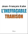 L'ineffaçable trahison - Jean-François Kahn - 9782259227575