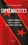 Suprémacistes - L'enquête mondiale chez les gourous de la droite identitaire - Philippe-Joseph Salazar - 9782259279697