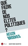 Que faire de nos élites politiques ? - Kevin Brookes - 9782259324649