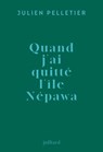 Quand j'ai quitté l'île Népawa - Julien Pelletier ; Paul Bouffartigue - 9782260056034