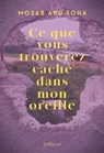 Ce que vous trouverez caché dans mon oreille - Mosab Abu Toha - 9782260056492