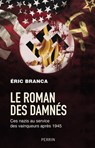 Le Roman des damnés - Ces nazis au service des vaiqueurs après 1945 - Éric Branca - 9782262087173