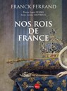 Nos rois de France - Franck Ferrand ; Pierre-Louis Lensel ; Anne-Louise Sautreuil - 9782262101589