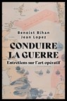 Conduire la guerre - Entretien sur l'art opératif - Jean Lopez ; Benoist Bihan - 9782262102838