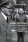 Jusqu'à la chute - Mémoires du majordome d'Hitler - Heinz Linge ; Thierry Lentz - 9782262103590