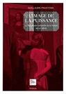 L'image de la puissance - La diplomatie culturelle de la France au XXe siècle - Guillaume Frantzwa - 9782262103613
